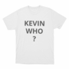 Kevin Who Unisex T Shirt White